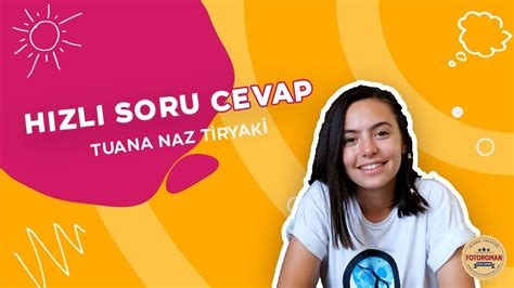 Hızlı Soru Cevap Tuana Naz Tiryakiye Sorduk Youtube