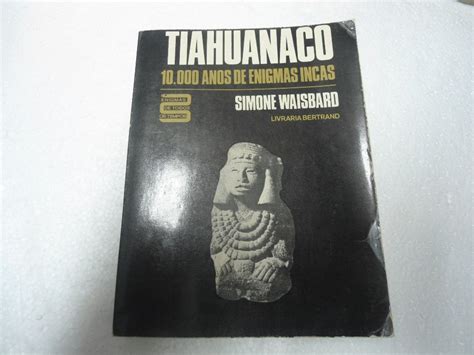 Tiahuanaco 10000 Anos de Enigmas Incas de Simone Waisbard Lourinhã E