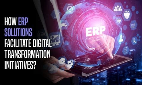 How Do Erp Solutions Facilitate Digital Transformation Initiatives