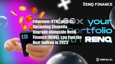 Ethereum ETH With Its Upcoming Shapella Upgrade Alongside RenQ