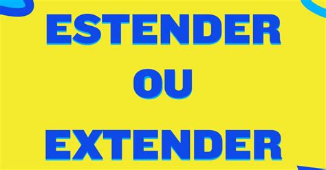 Estender ou extender? | Guia do Estudante