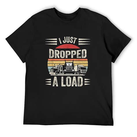 Mens Retro Vintage I Just Dropped A Load Funny Trucker T Shirt Black