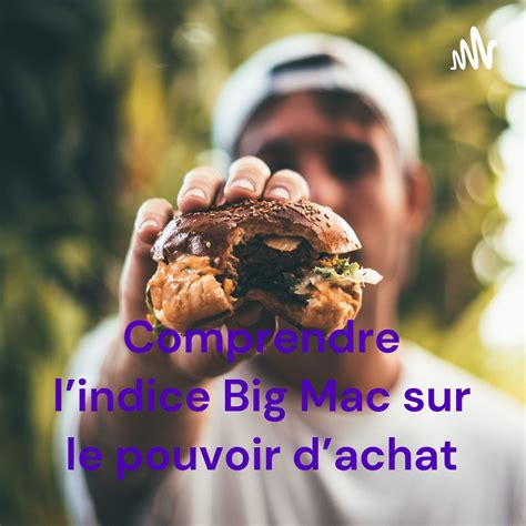 Comprendre L Indice Big Mac Sur Le Pouvoir D Achat Podcast Apple Podcasts