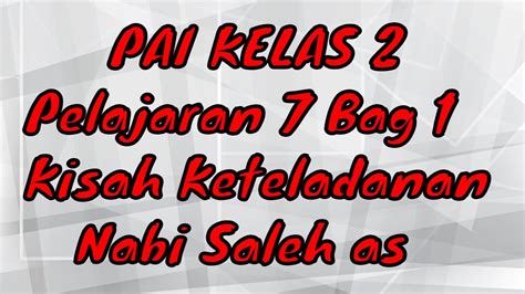 PAI KELAS 2 Pelajaran 7 Bag 1 Kisah Keteladanan Nabi Saleh As I Yhan