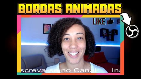 Como Colocar Bordas Animadas No Obs Studio Tutorial Completo Youtube