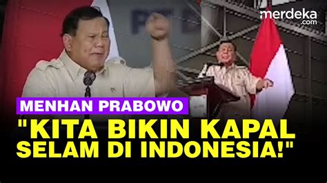 Pidato Berapi Api Menhan Prabowo Tegas Mau Bikin Kapal Selam Di Ri