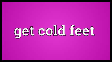 Get Cold Feet Meaning Youtube