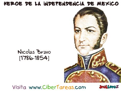 Nicolas Bravo Héroe De La Independencia De México Cibertareas