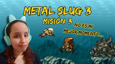 Metal Slug 3 Misión 3 ¡bajo El Agua Youtube