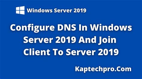 How To Configure Dns On Windows Server 2019 Joining Client In Server 2019 Youtube