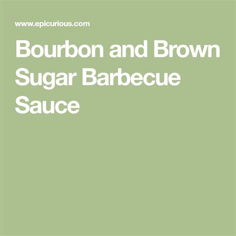 Bourbon And Brown Sugar Barbecue Sauce Recipe Barbecue Sauce Bourbon Barbecue