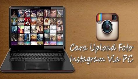 Begini Cara Upload Foto Di Instagram Lewat Pc Tanpa Software Tambahan