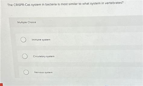 Solved The CRISPR-Cas system in bacteria is most similar to | Chegg.com 