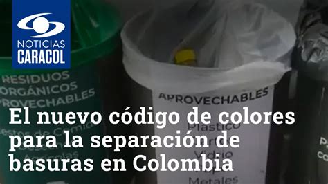 El Nuevo Código De Colores Para La Separación De Basuras En Colombia