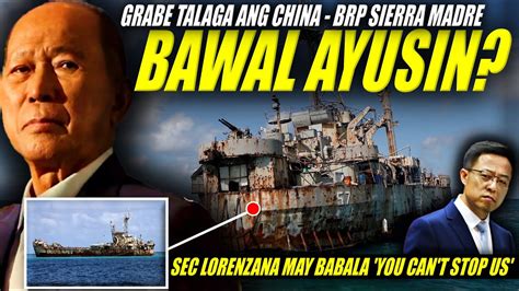 China Bawal Daw Ang Pag Repair Ng Brp Sierra Madre Sec Lorezana May Babala You Cant Stop Us