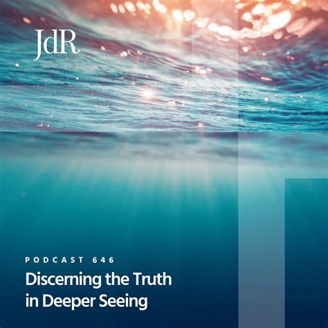 Discerning the Truth in Deeper Seeing - John de Ruiter