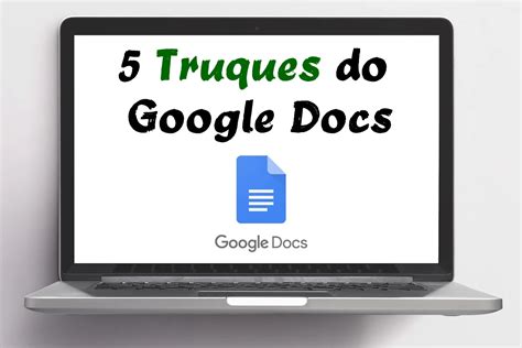 Truques Do Google Docs Que V O Facilitar A Sua Vida Conhe A J