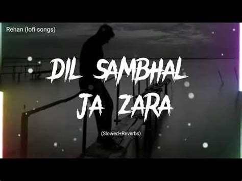 Dil Sambhal Ja Zara Slowed Reverb Phir Mohabbat Arijit Singh