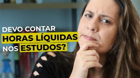 Devo Contar Horas L Quidas Nos Estudos Youtube