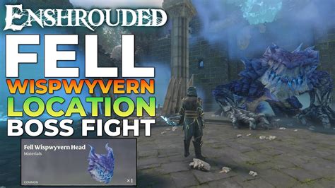 enshrouded fell wispwyvern location boss fight fell wispwyvern