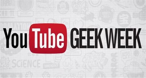 Youtube Geek Week Semana Dedicada A Videos Series Y Contenido Geek