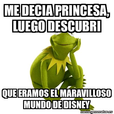 Meme Kermit The Frog Me Decia Princesa Luego Descubri Que Eramos El