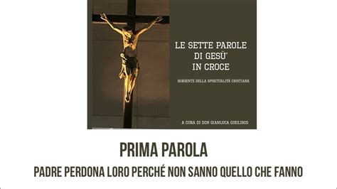 Padre Perdona Loro Perch Non Sanno Quello Che Fanno Youtube