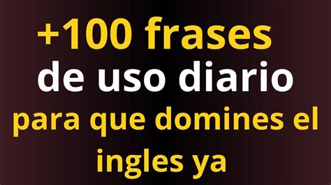 Frases necesarias de uso diario en inglés APRENDE INGLES CON ESTAS