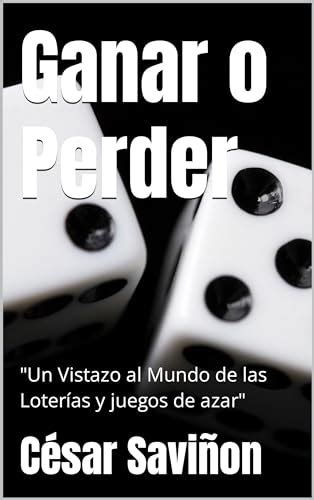 Ganar o Perder Un Vistazo al Mundo de las Loterías y juegos de azar