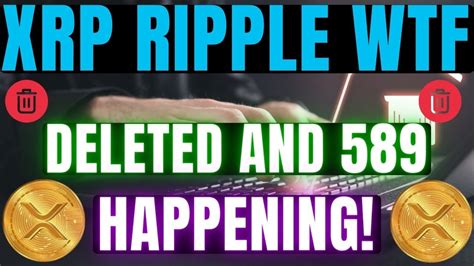 XRP RIPPLE WTF DELETED 589 XRP BIG NEWS TODAY S YouTube