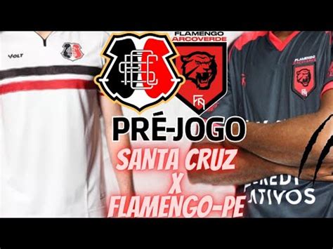 SANTA CRUZ x FLAMENGO DE ARCOVERDE PRÉ JOGO PERNAMBUCANO 2024