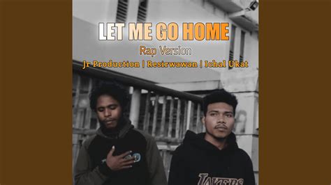 Let Me Go Home Rap Version Youtube Music