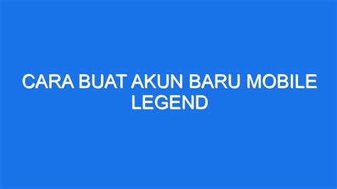 Cara Buat Akun Baru Mobile Legend