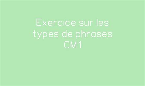 Exercice Sur Les Types De Phrases Cm Par Ma Ma Tresse De Cm