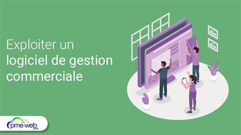 Agences Web Comment Bien Exploiter Un Logiciel De Gestion Commerciale