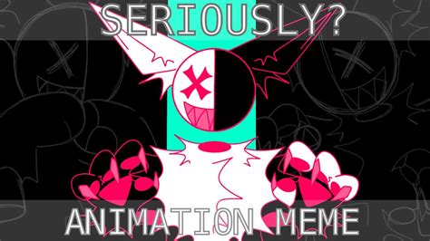 SERIOUSLY Animation Meme Toonsquid YouTube