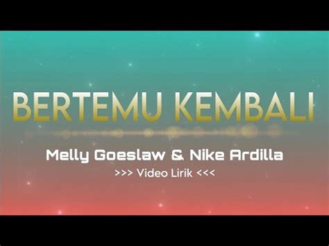 Bertemu Kembali Melly Goeslaw Nike Ardilla Lirik Lagu Lirik