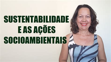 SUSTENTABILIDADE E AS AÇÕES SOCIOAMBIENTAIS YouTube