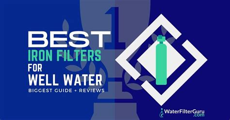 6 Best Iron Filters for Well Water (October 2023)