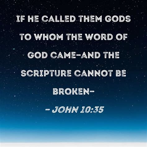John 10:35 If he called them gods to whom the word of God came--and the