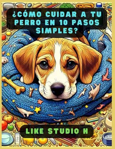 Cómo Cuidar A Tu Perro En 10 Pasos Simples Un Viaje D 71udc Envío gratis