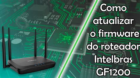 Como Atualizar Firmware Intelbras Gf Youtube