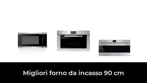 45 Migliori Forno Da Incasso 90 Cm Nel 2024 Secondo 932 Esperti