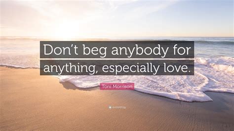 Best Of Don T Beg For Love Quotes Thousands Of Inspiration Quotes