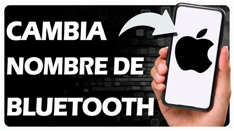 Personaliza tu Conexión Cómo Cambiar el Nombre de Bluetooth en tu