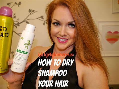 How To Dry Shampoo Your Hair • GirlGetGlamorous