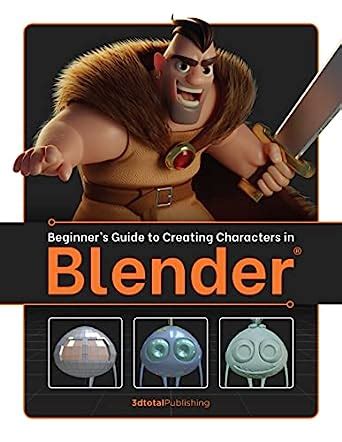 Amazon Beginners Guide To Creating Characters In Blender Beginner S