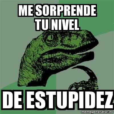 Meme Filosoraptor Me Sorprende Tu Nivel De Estupidez