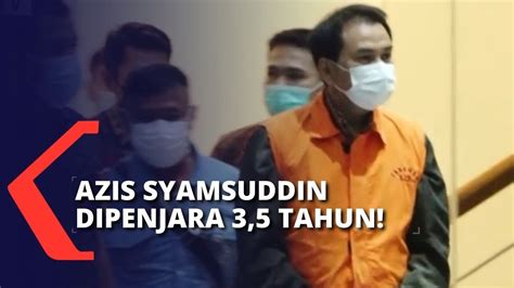 Koruptor Azis Syamsuddin Akan Jalani Masa Tahanan 3 5 Tahun Di Lapas