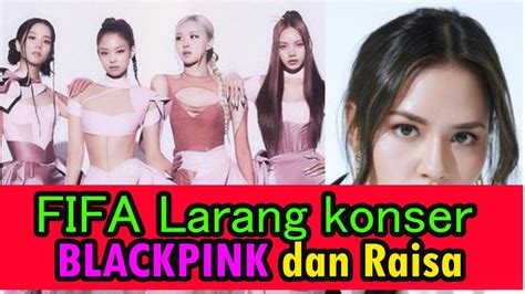 Fifa Larang Konser Blackpink Dan Raisa Youtube